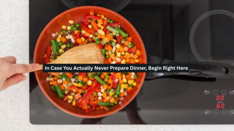 In Case You Actually Never Prepare Dinner, Begin Right Here