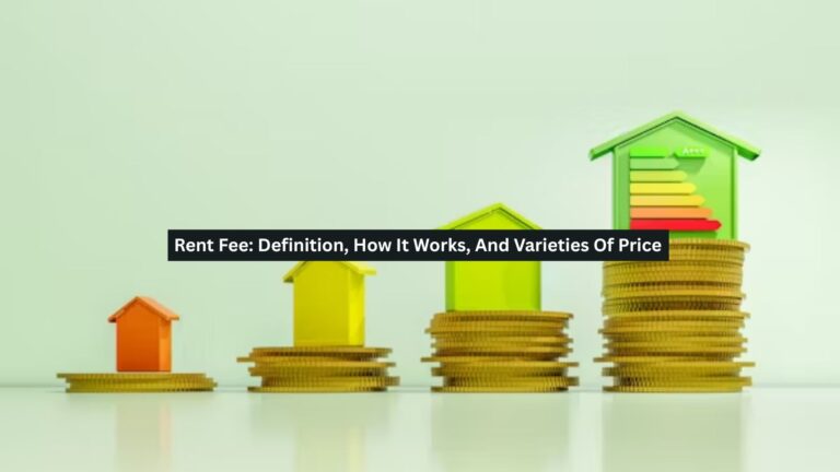 Rent Fee: Definition, How It Works, And Varieties Of Price