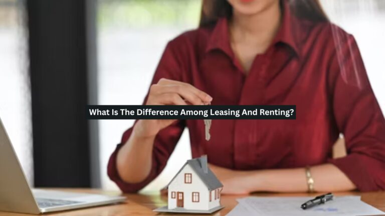 What Is The Difference Among Leasing And Renting?